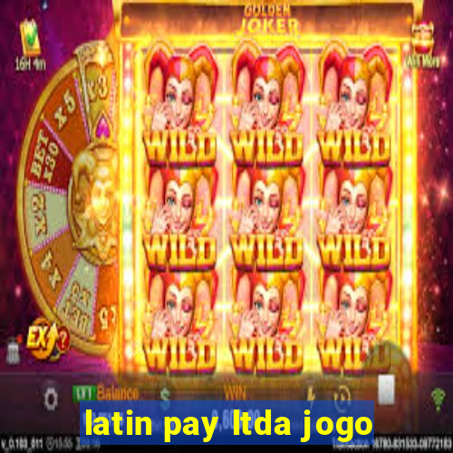 latin pay ltda jogo